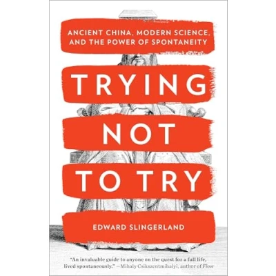 Abbildung von Trying Not to Try: Ancient China, Modern Science, and the Power of Spontaneity