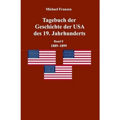 Abbildung von Tagebuch der Geschichte USA des 19. Jahrhunderts, Band 8 1889 1899