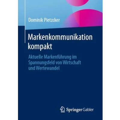 Abbildung von Markenkommunikation kompakt: Aktuelle Markenführung im Spannungsfeld von Wirtschaft und Wertewandel