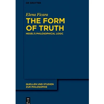 Abbildung von The Form of Truth: Hegel’s Philosophical Logic (Quellen und Studien zur Philosophie, 145)