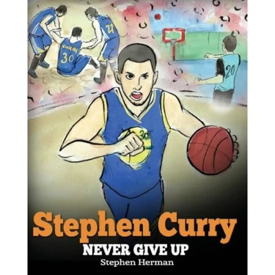 Abbildung von Stephen Curry: Never Give Up. a Boy Who Became Star. Inspiring Children Book About One of the Best Basketball Players in History.