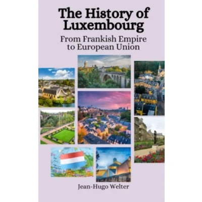 Abbildung von The History of Luxembourg: From Frankish Empire to European Union