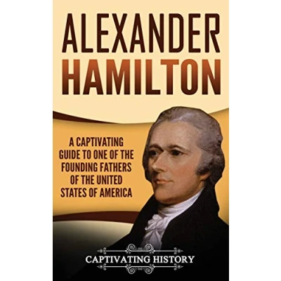 Abbildung von Alexander Hamilton: A Captivating Guide to one of the Founding Fathers United States America