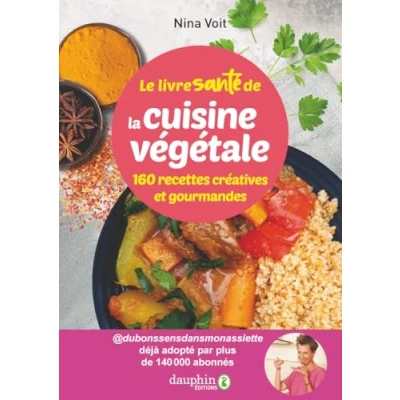 Abbildung von Le livre santé de la cuisine végétale: 160 recettes créatives et gourmandes