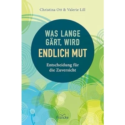 Abbildung von Was lange gärt, wird endlich Mut: Entscheidung für die Zuversicht