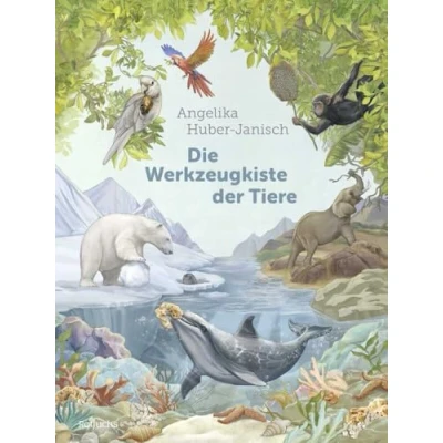 Abbildung von Die Werkzeugkiste der Tiere: Sachbuch für Kinder ab 8 Jahren