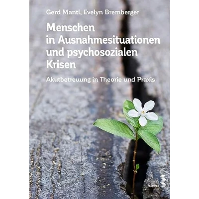 Abbildung von Menschen in Ausnahmesituationen und psychosozialen Krisen: Akutbetreuung Theorie Praxis