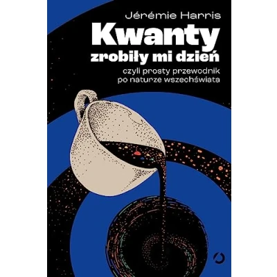 Abbildung von Kwanty zrobiły mi dzień,: czyli prosty przewodnik po naturze wszechświata