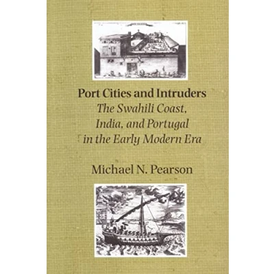 Abbildung von Port Cities and Intruders: the Swahili Coast, India, Portugal in Early Modern Era (The Johns Hopkins Symposia Comparative History)