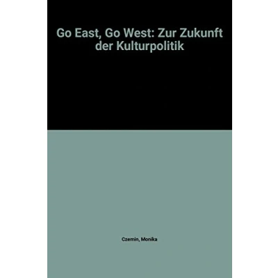 Abbildung von Go East, West: Zur Zukunft der Kulturpolitik