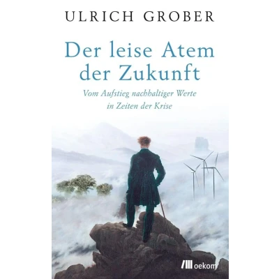 Abbildung von der leise Atem Zukunft: Vom Aufstieg nachhaltiger Werte in Zeiten Krise