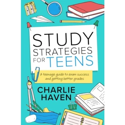 Abbildung von Study Strategies for Teens: a teenage guide to Exam Success and Getting Better Grades: ... : (Teen Success)