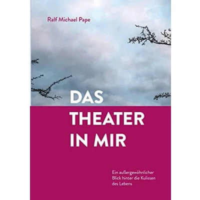 Abbildung von Das Theater in mir: Ein außergewöhnlicher Blick hinter die Kulissen des Lebens