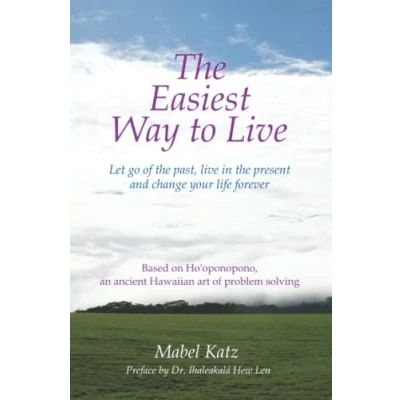 Abbildung von the Easiest Way to Live: Let Go of Past, Live in Present and Change Your Life Forever (Ho&#039;oponopono Series)