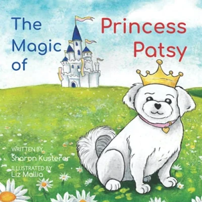 Abbildung von The Magic of Princess Patsy: Story a Little Dog With Big Heart