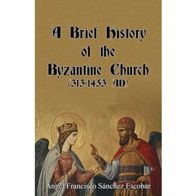 Abbildung von A Brief History of the Byzantine Church (313 1453 AD) (Books on Christian Orthodoxy)