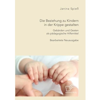 Abbildung von Die Beziehung zu Kindern in der Krippe gestalten. Gebärden und Gesten als pädagogische Hilfsmittel: Bearbeitete Neuausgabe