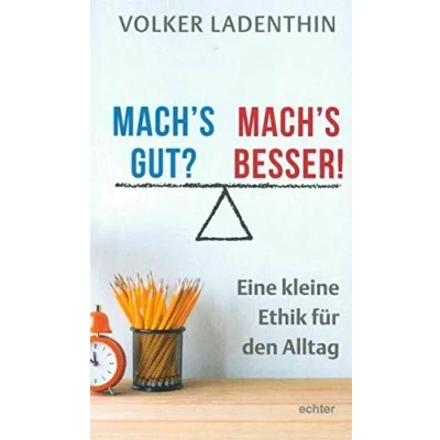 Abbildung von Mach&#039;s gut? besser!: Eine kleine Ethik für den Alltag