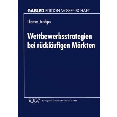 Abbildung von Wettbewerbsstrategien bei rückläufigen Märkten (Gabler Edition Wissenschaft) (German Edition)