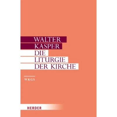 Abbildung von Walter Kasper Gesammelte Schriften: Die Liturgie der Kirche