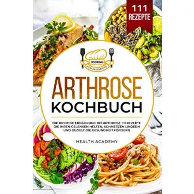 Abbildung von Arthrose Kochbuch: die richtige Ernährung bei Arthrose. 111 Rezepte Ihren Gelenken helfen, Schmerzen lindern und gezielt Gesundheit fördern.