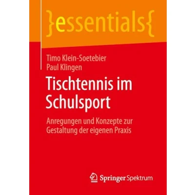 Abbildung von Tischtennis im Schulsport: Anregungen und Konzepte zur Gestaltung der eigenen Praxis (essentials)