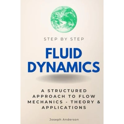 Abbildung von Fluid Dynamics Step By Step: A Structured Approach to Flow Mechanics Theory &amp; Applications (Step Subject Guides)