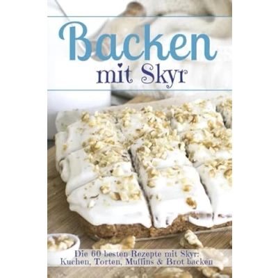 Abbildung von backen mit Skyr: die 60 besten Rezepte Kuchen, Torten, Muffins &amp; Brot (Backen Rezepte)