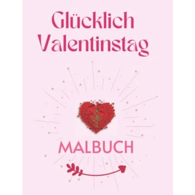 Abbildung von Glücklich Valentinstag Malbuch: Romantische Liebe Malbuch für Kinder, Jugendliche und Erwachsene 55 Ausmalbilder mit Herzen, ... zum Geschenk