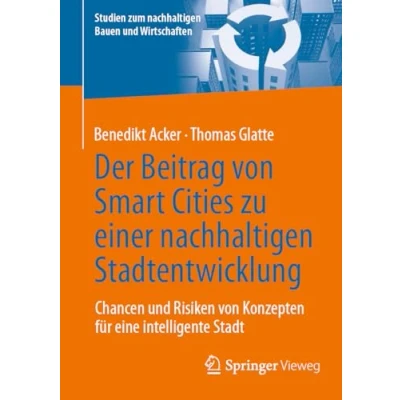 Abbildung von Der Beitrag von Smart Cities zu einer nachhaltigen Stadtentwicklung: Chancen und Risiken Konzepten für eine intelligente Stadt (Studien zum Bauen Wirtschaften)