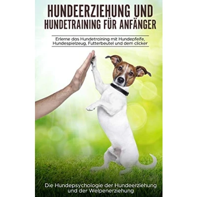 Abbildung von Hundeerziehung und Hundetraining für Anfänger: aErlerne das entdecke die Hundepsychologie der Welpenerziehung