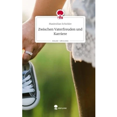 Abbildung von Zwischen Vaterfreuden und Karriere. Life is a Story story.one