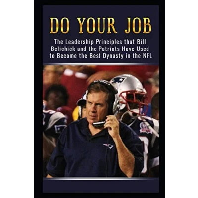 Abbildung von Do Your Job: the Leadership Principles that Bill Belichick and New England Patriots Have Used to Become Best Dynasty in NFL