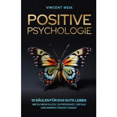 Abbildung von Positive Psychologie: 10 Säulen für das gute Leben: Wie du mehr Glück, Zufriedenheit, Erfolg und inneren Frieden findest