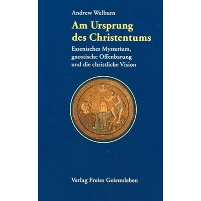 Abbildung von Am Ursprung des Christentums: Essenisches Mysterium, gnostische Offenbarung und christliche Vision
