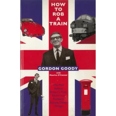 Abbildung von How To Rob A Train: The Man Behind Britain&#039;s Most Notorious Robbery, Among Other Things
