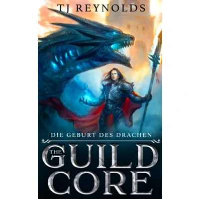 Abbildung von Guild Core 1: Die Geburt Des Drachen: Ein LitRPG Dungeon Adventure (The Core, Band 1)