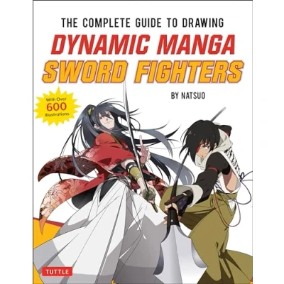 Abbildung von The Complete Guide to Drawing Dynamic Manga Sword Fighters: Beginner&#039;s To...: (An Action Packed with Over 600 Illustrations)
