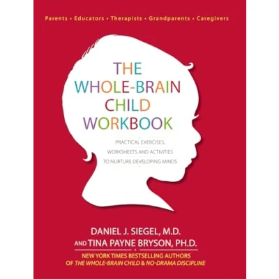 Abbildung von The Whole Brain Child Workbook: Practical Exercises, Worksheets and Activitis to Nurture Developing Minds: Activities Minds