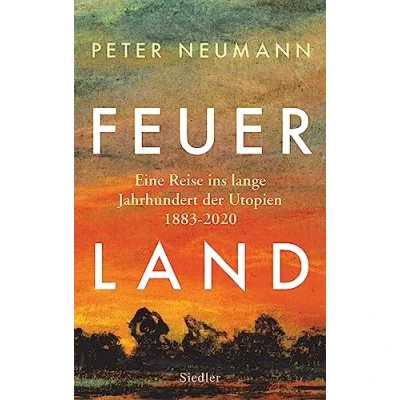 Abbildung von Feuerland: Eine Reise ins lange Jahrhundert der Utopien 1883 2020