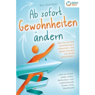 Abbildung von Ab sofort Gewohnheiten ändern: Wie Sie enorme Selbstdisziplin entwickeln, Ihre guten Vorsätze nie wieder aufschieben und zu einem Leben voller Motivation Lebensfreude finden (inkl. Workbook)