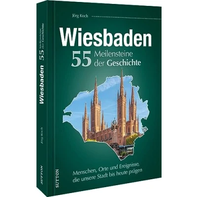 Abbildung von Regionalgeschichte Wiesbaden. 55 Meilensteine der Geschichte: Menschen, Orte und Ereignisse, die unsere Stadt bis heute prägen (Sutton Heimatarchiv)