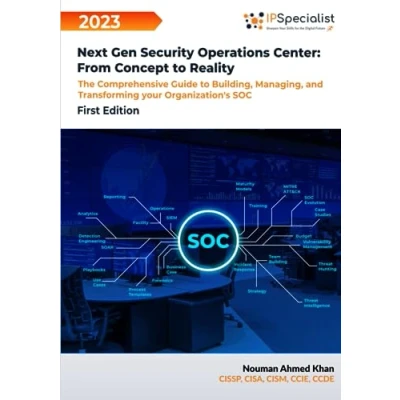 Abbildung von Next Gen Security Operations Center: From Concept to Reality: The Comprehensive Guide building, Managing and Transforming Your Organization&#039;s Center (SOC) First Edition 2023