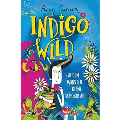 Abbildung von Indigo Wild Gib dem Monster keine Schokolade: Skurril verrückte Monstergeschichte ab 8 (Die Reihe, Band 1)