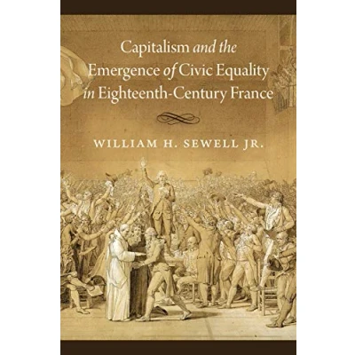 Abbildung von Capitalism and the Emergence of Civic Equality in Eighteenth Century France (Chicago Studies Practices Meaning)