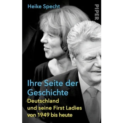 Abbildung von Ihre Seite der Geschichte: Deutschland und seine First Ladies von 1949 bis heute