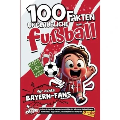 Abbildung von 100 Unglaubliche Fakten Uber Fusball Fur Echte Bayern Fans: Kuriose Ereignisse aus der Geschichte des Münchner Fußballteams. Für Kinder, Jugendliche, ... (Fakten deutschen Fußballs, Band 2)
