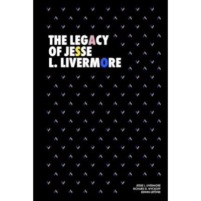 Abbildung von The Legacy of Jesse L. Livermore: Livermore’s Method Trading in Stocks (1922), Reminiscences a Stock Operator (1923) and How to Trade ... (Modern Classics Livermore Series)