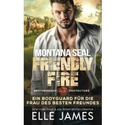 Abbildung von Montana SEAL Friendly Fire: Ein Bodyguard für die Frau des Besten Freundes (Brotherhood Protectors Reihe, Band 11)
