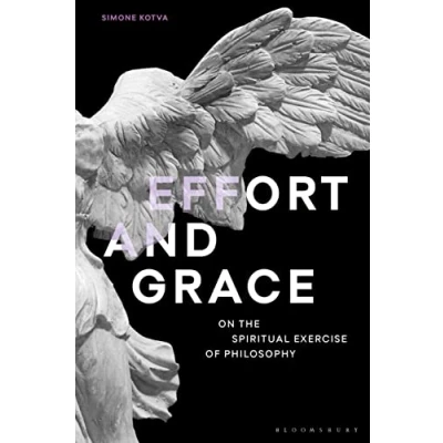Abbildung von Effort and Grace: On the Spiritual Exercise of Philosophy (Re inventing as a Way Life)